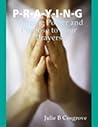 P.R.A.Y.I.N.G.: Bringing Power & Purpose to Your Prayers