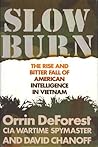 Slow Burn: The Rise and Bitter Fall of American Intelligence in Vietnam Slow Burn: The Rise and Bitter Fall of American Intelligence in Vietnam