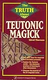 The Truth About Teutonic Magick (Truth About Series) The Truth About Teutonic Magick (Truth About Series)