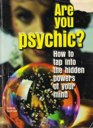 Are You Psychic? -How to tap into the hidden powers of your mind