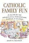 Catholic Family Fun by Sarah A. Reinhard