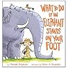 What To Do If an Elephant Stands On Your Foot by Michelle Robinson