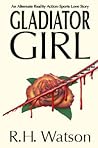 Gladiator Girl by R.H. Watson
