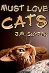 Must Love Cats by J.M. Snyder Must Love Cats by J.M. Snyder