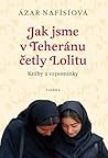 Jak jsme v Teheránu četly Lolitu by Azar Nafisi Jak jsme v Teheránu četly Lolitu by Azar Nafisi