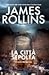 La città sepolta by James Rollins La città sepolta by James Rollins