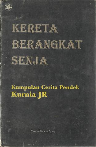 Kereta berangkat senja: Kumpulan cerita pendek (Unknown Binding)