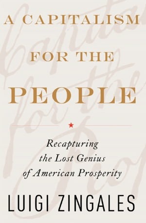 A Capitalism for the People: Recapturing the Lost Genius of American Prosperity (Hardcover)