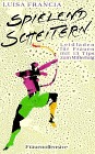 Spielend scheitern. Leidfaden für Frauen mit 13 Tips zum Misserfolg