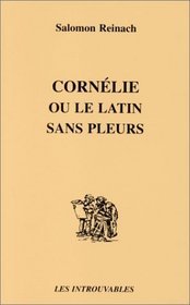 Cornélie ou Le latin sans pleurs (French Edition)