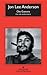 Che Guevara by Jon Lee Anderson