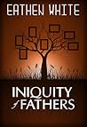 Iniquity of Fathers by Eathen White