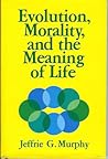 Evolution, Morality, and the Meaning of Life (Philosophy & Society)