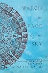 Watch the Face of the Sky by Anna Lee Waldo