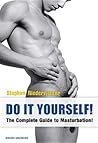 Do It Yourself! The Complete Guide to Masturbation!