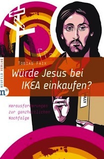 Würde Jesus Bei Ikea Einkaufen?: Herausforderungen Zur Ganzheitlichen Nachfolge