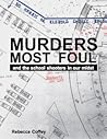 Murders Most Foul: And the School Shooters in Our Midst