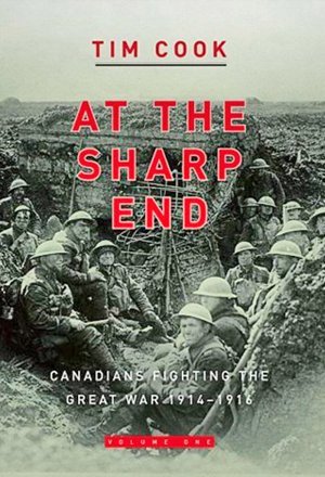At the Sharp End: Canadians Fighting the Great War, 1914-1916, Volume 1 (Hardcover)