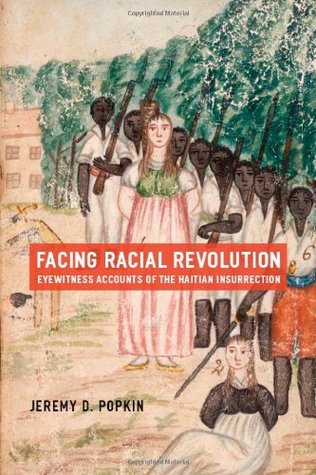 Facing Racial Revolution: Eyewitness Accounts of the Haitian Insurrection (Paperback)
