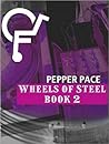 Wheels of Steel by Pepper Pace