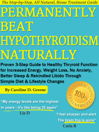 Permanently Beat Hypothyroidism Naturally: Proven 3-Step Guide to Healthy Thyroid Function for Increased Energy, Weight Loss, No More Anxiety, Better Sleep & Rekindled Libido Through a Simple Diet (Kindle Edition)