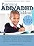 Parenting ADD/ADHD Children...