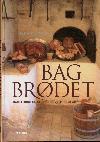 Bag brødet - Dansk brød og bagning gennem 6000 år