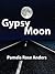 Gypsy Moon by Pamela Rose Anders