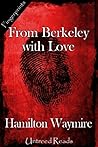 From Berkeley with Love by Hamilton Waymire