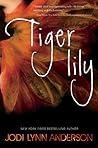 Tiger Lily by Jodi Lynn Anderson Tiger Lily by Jodi Lynn Anderson