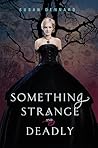 Something Strange and Deadly by Susan Dennard Something Strange and Deadly by Susan Dennard