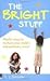 The Bright Stuff: Playful Ways to Nurture Your Child's Extraordinary Mind