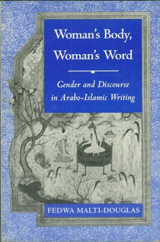 Woman's Body, Woman's Word: Gender and Discourse in Arabo-Islamic Writing (Princeton Legacy Library)