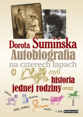 Autobiografia na czterech łapach czyli Historia jednej rodziny oraz psów, kotów, koni, jeży, żółwi, węży... i ich krewnych