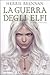 La guerra degli elfi: La saga completa (La guerra degli elfi, #1-4)