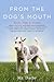 From The Dog's Mouth: Barks, Yelps & Growls about Politics, Jackasses and Blowhards, Religion, Christians and Jews, My Chosen People, Gays, Straights, ... Behar and Anything Else I Want to Yak about