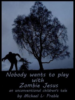 Nobody Wants To Play With Zombie Jesus: An Unconventional Children's Tale (Nook)
