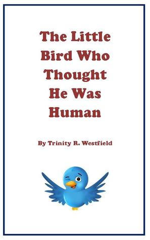 The Little Bird Who Thought He Was Human