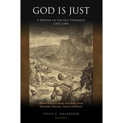 God Is Just A Defense Of The Old Testament Civil Laws By Steve C Halbrook