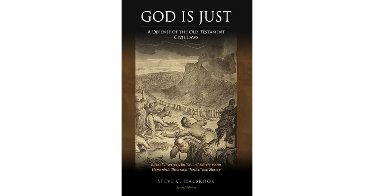 God Is Just A Defense Of The Old Testament Civil Laws By Steve C Halbrook