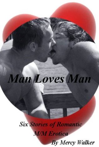 Man Loves Man: Six Stories of Romantic M/M Erotica (Kindle Edition)