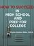 How to Succeed in High School and Prep for College