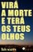 Virá a morte e terá os teus olhos