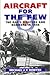 Aircraft for the Few: The RAF's Fighters and Bombers of 1940