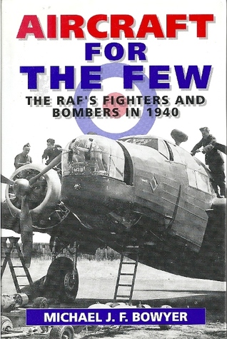 Aircraft for the Few: The RAF's Fighters and Bombers of 1940