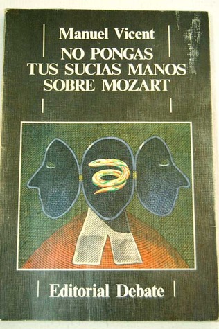 No pongas tus sucias manos sobre Mozart (Spanish Edition)
