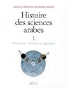 Histoire des sciences arabes, tome 1 : Astronomie, théorique et appliquée Histoire des sciences arabes, tome 1 : Astronomie, théorique et appliquée