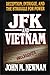 JFK and Vietnam: Deception, Intrigue, and the Struggle for Power