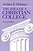 The Idea of a Christian College by Arthur F. Holmes The Idea of a Christian College by Arthur F. Holmes