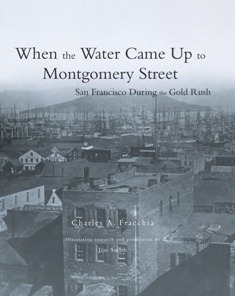When the water came up to Montgomery street: San Francisco during the Gold Rush (Hardcover)